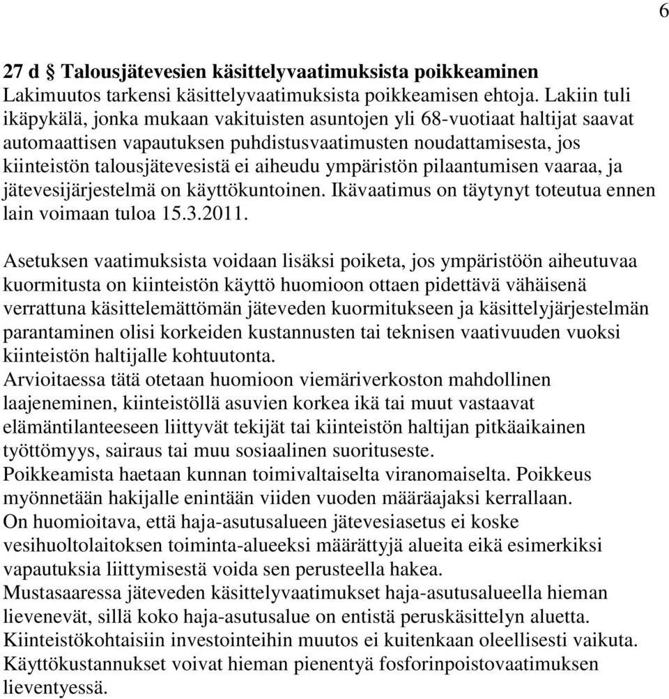 ympäristön pilaantumisen vaaraa, ja jätevesijärjestelmä on käyttökuntoinen. Ikävaatimus on täytynyt toteutua ennen lain voimaan tuloa 15.3.2011.