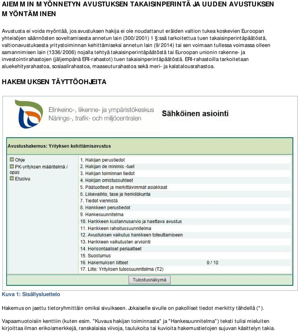 voimassa olleen samannimisen lain (1336/2006) nojalla tehtyä takaisinperintäpäätöstä tai Euroopan unionin rakenne- ja investointirahastojen (jäljempänä ERI-rahastot) tuen takaisinperintäpäätöstä.