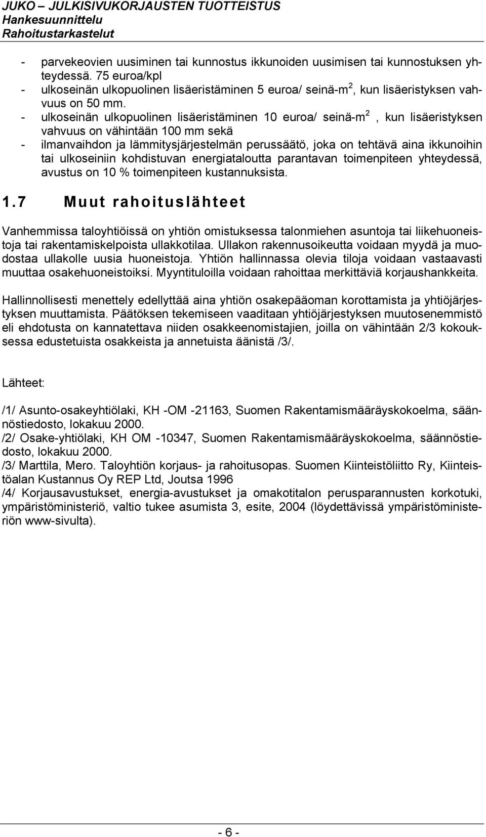 tai ulkoseiniin kohdistuvan energiataloutta parantavan toimenpiteen yhteydessä, avustus on 10