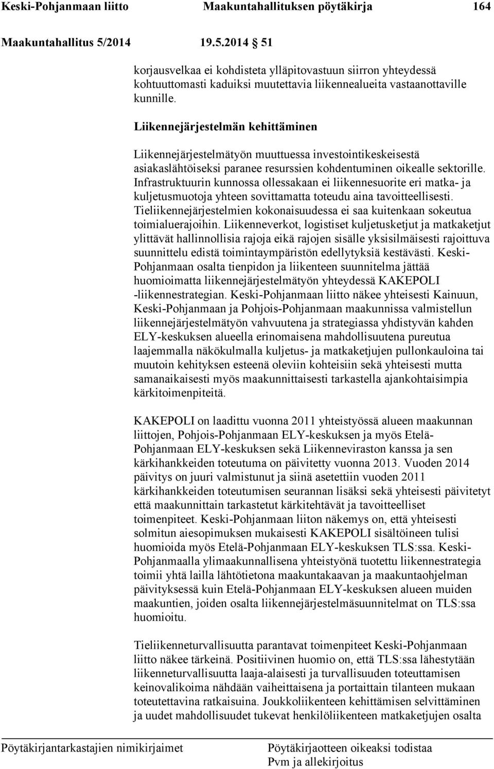 Liikennejärjestelmän kehittäminen Liikennejärjestelmätyön muuttuessa investointikeskeisestä asiakaslähtöiseksi paranee resurssien kohdentuminen oikealle sektorille.