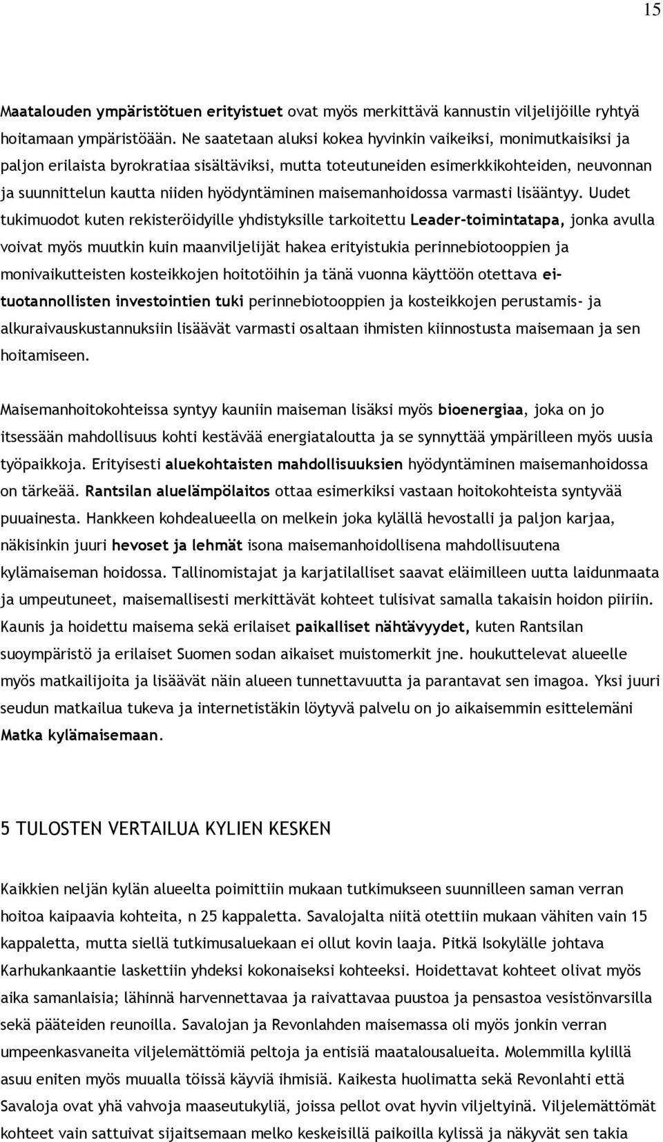 hyödyntäminen maisemanhoidossa varmasti lisääntyy.