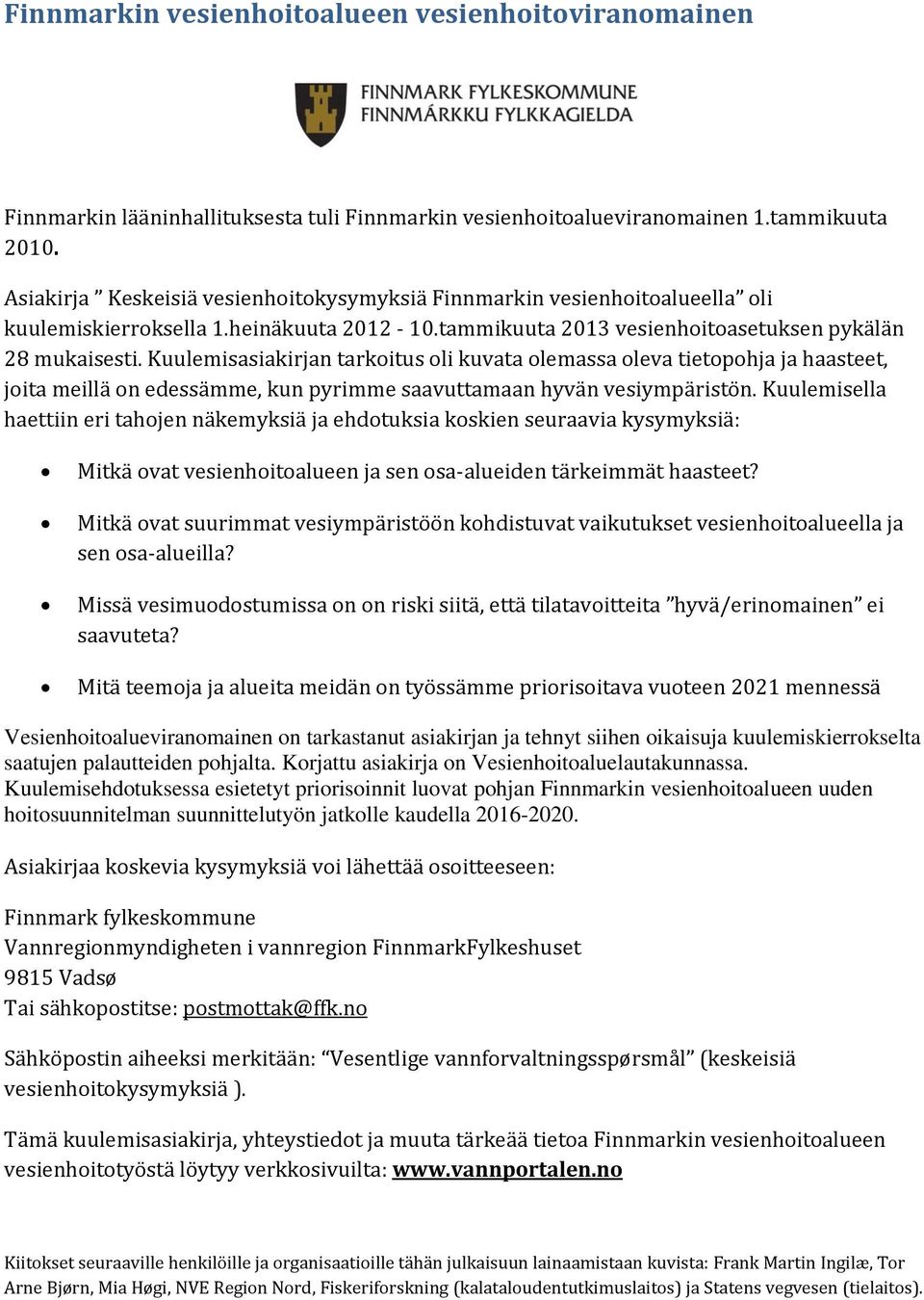 Kuulemisasiakirjan tarkoitus oli kuvata olemassa oleva tietopohja ja haasteet, joita meillä on edessämme, kun pyrimme saavuttamaan hyvän vesiympäristön.