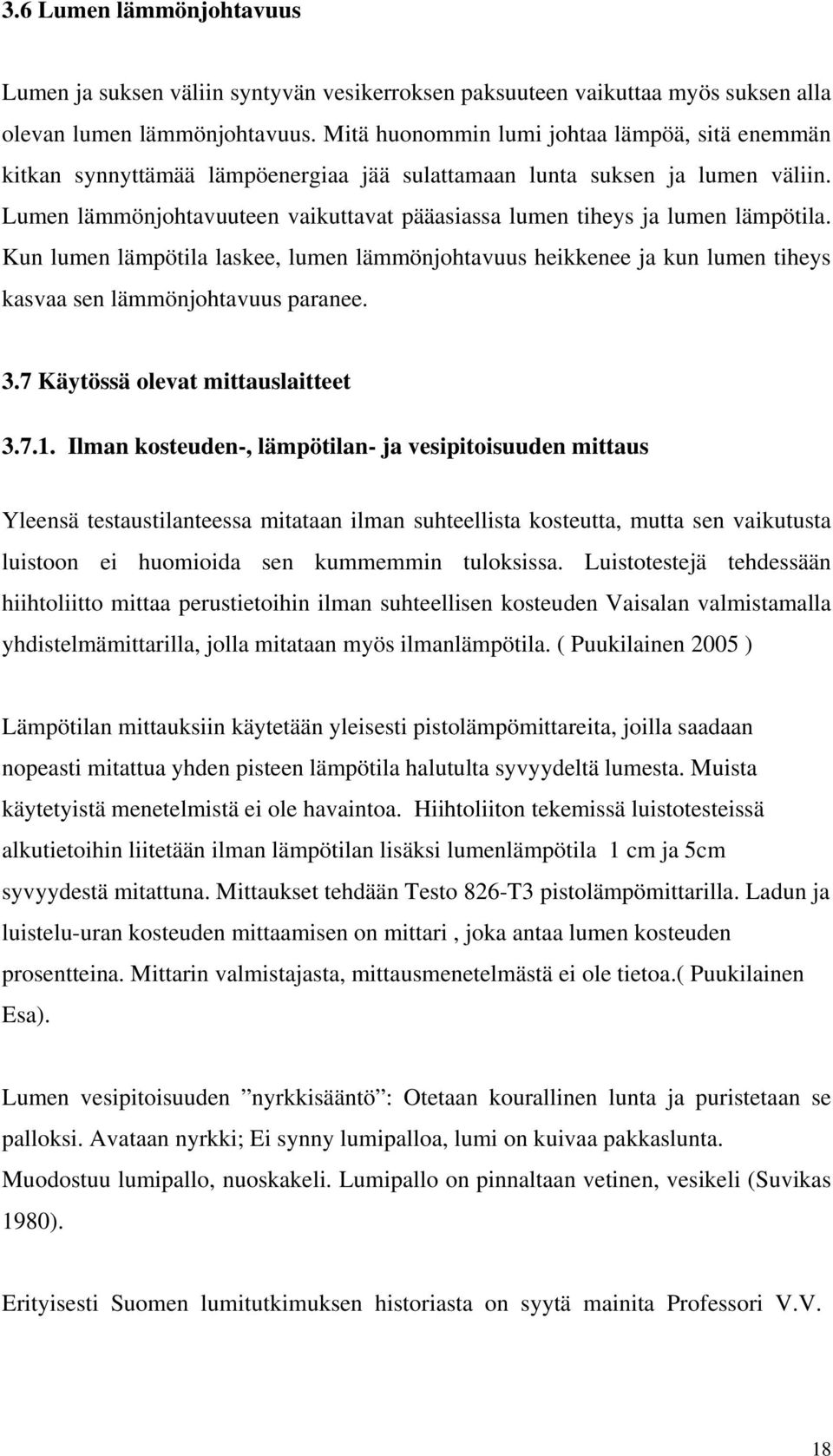 Lumen lämmönjohtavuuteen vaikuttavat pääasiassa lumen tiheys ja lumen lämpötila. Kun lumen lämpötila laskee, lumen lämmönjohtavuus heikkenee ja kun lumen tiheys kasvaa sen lämmönjohtavuus paranee. 3.