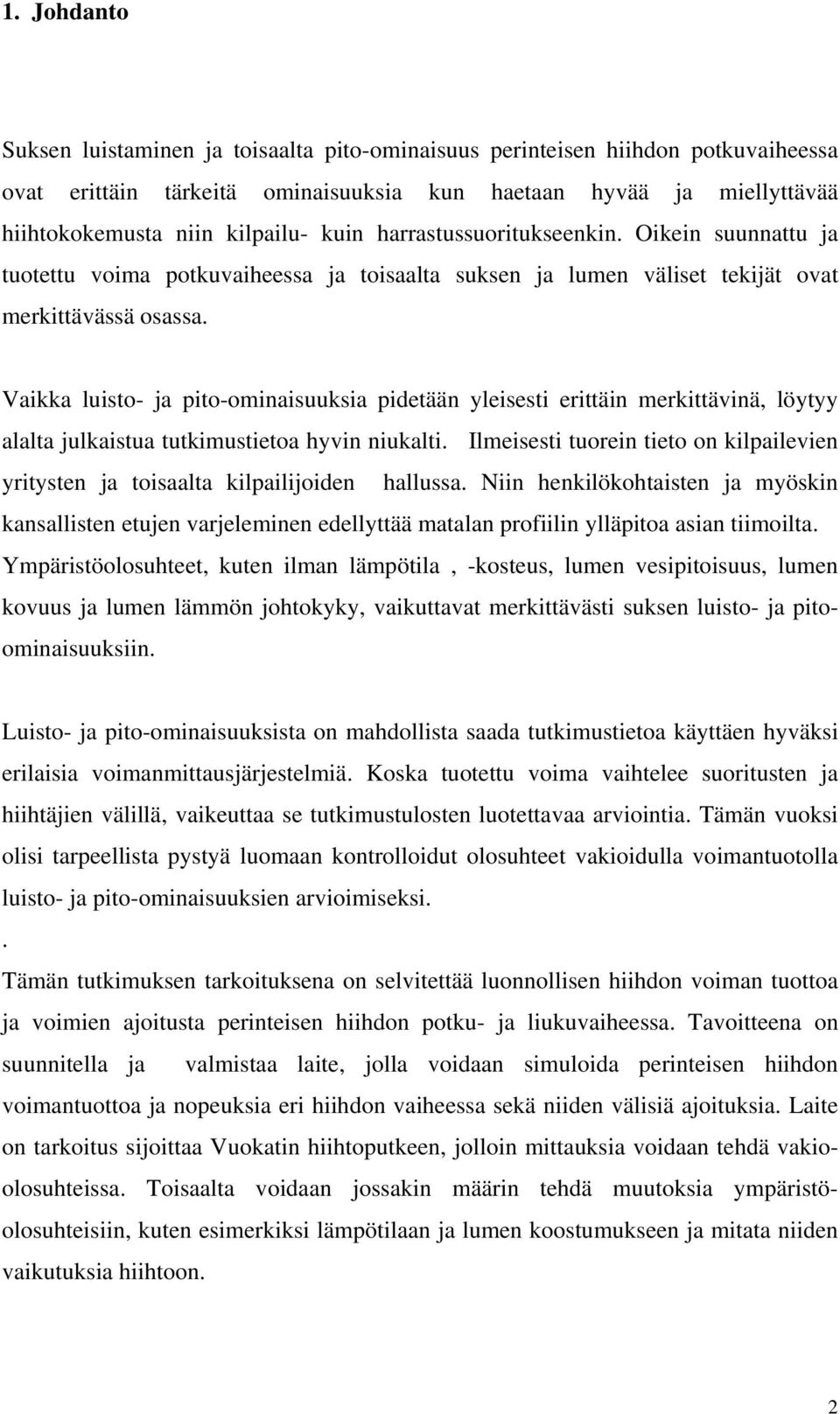 Vaikka luisto- ja pito-ominaisuuksia pidetään yleisesti erittäin merkittävinä, löytyy alalta julkaistua tutkimustietoa hyvin niukalti.