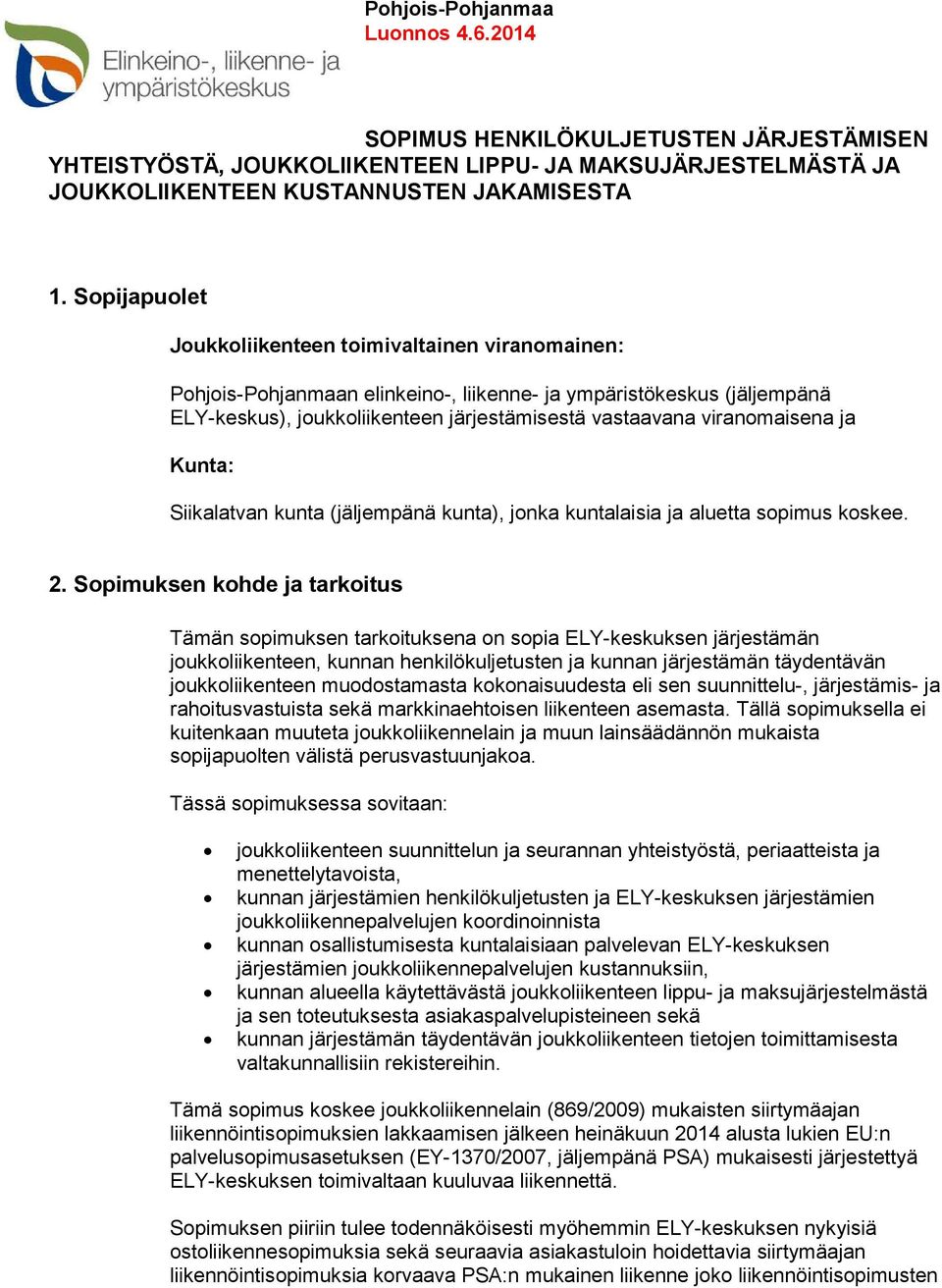 viranomaisena ja Kunta: Siikalatvan kunta (jäljempänä kunta), jonka kuntalaisia ja aluetta sopimus koskee. 2.