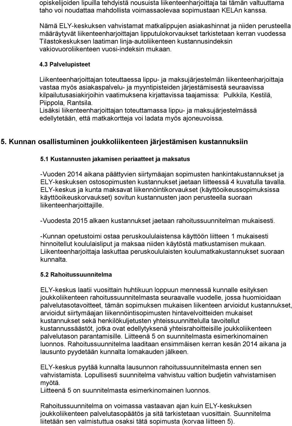 linja-autoliikenteen kustannusindeksin vakiovuoroliikenteen vuosi-indeksin mukaan. 4.