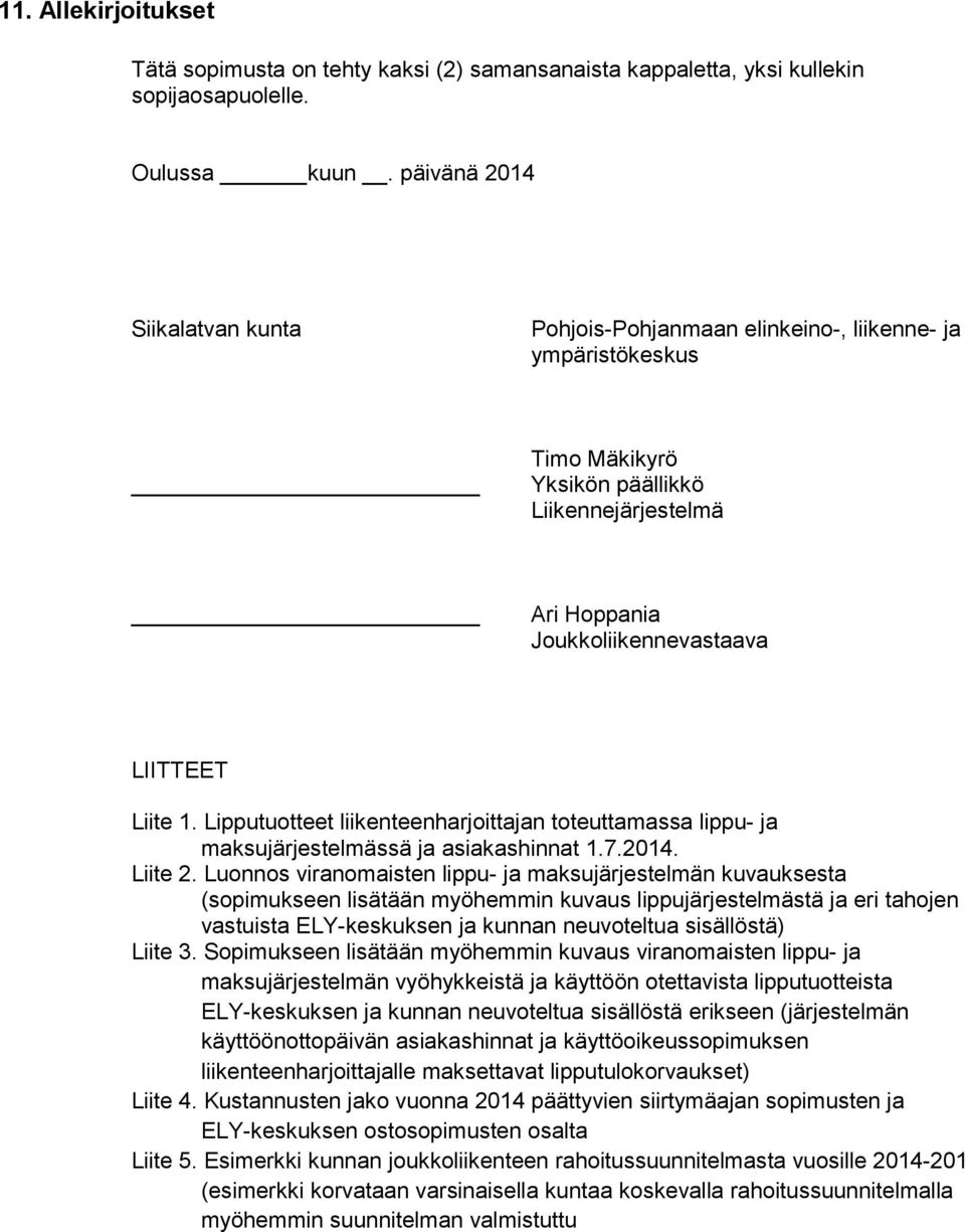 Lipputuotteet liikenteenharjoittajan toteuttamassa lippu- ja maksujärjestelmässä ja asiakashinnat 1.7.2014. Liite 2.