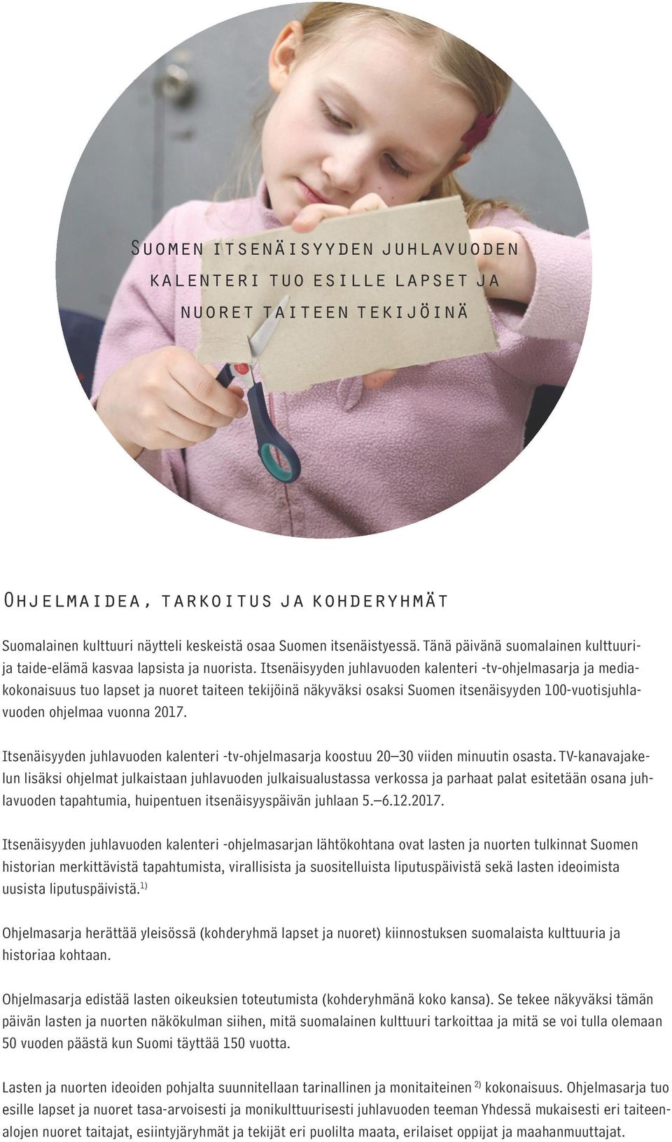 Itsenäisyyden juhlavuoden kalenteri -tv-ohjelmasarja ja mediakokonaisuus tuo lapset ja nuoret taiteen tekijöinä näkyväksi osaksi Suomen itsenäisyyden 100-vuotisjuhlavuoden ohjelmaa vuonna 2017.