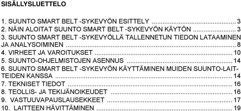 SUUNTO-OHJELMISTOJEN ASENNUS... 14 6. SUUNTO SMART BELT -SYKEVYÖN KÄYTTÄMINEN MUIDEN SUUNTO-LAIT- TEIDEN KANSSA... 14 7.