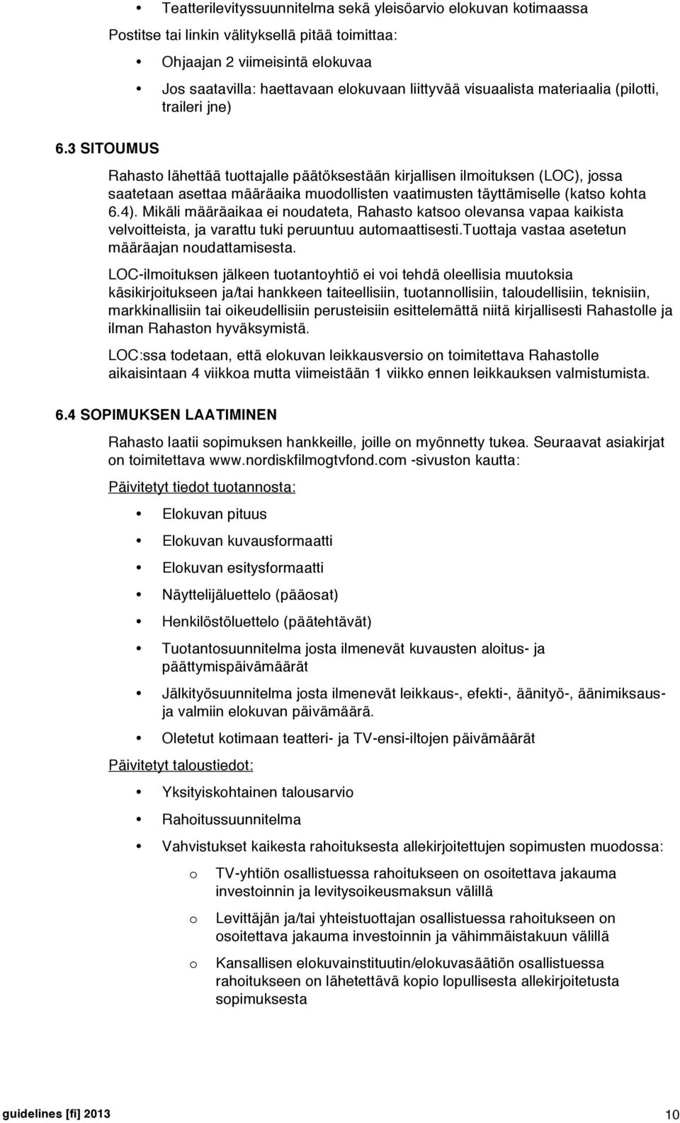 täyttämiselle (katso kohta 6.4). Mikäli määräaikaa ei noudateta, Rahasto katsoo olevansa vapaa kaikista velvoitteista, ja varattu tuki peruuntuu automaattisesti.