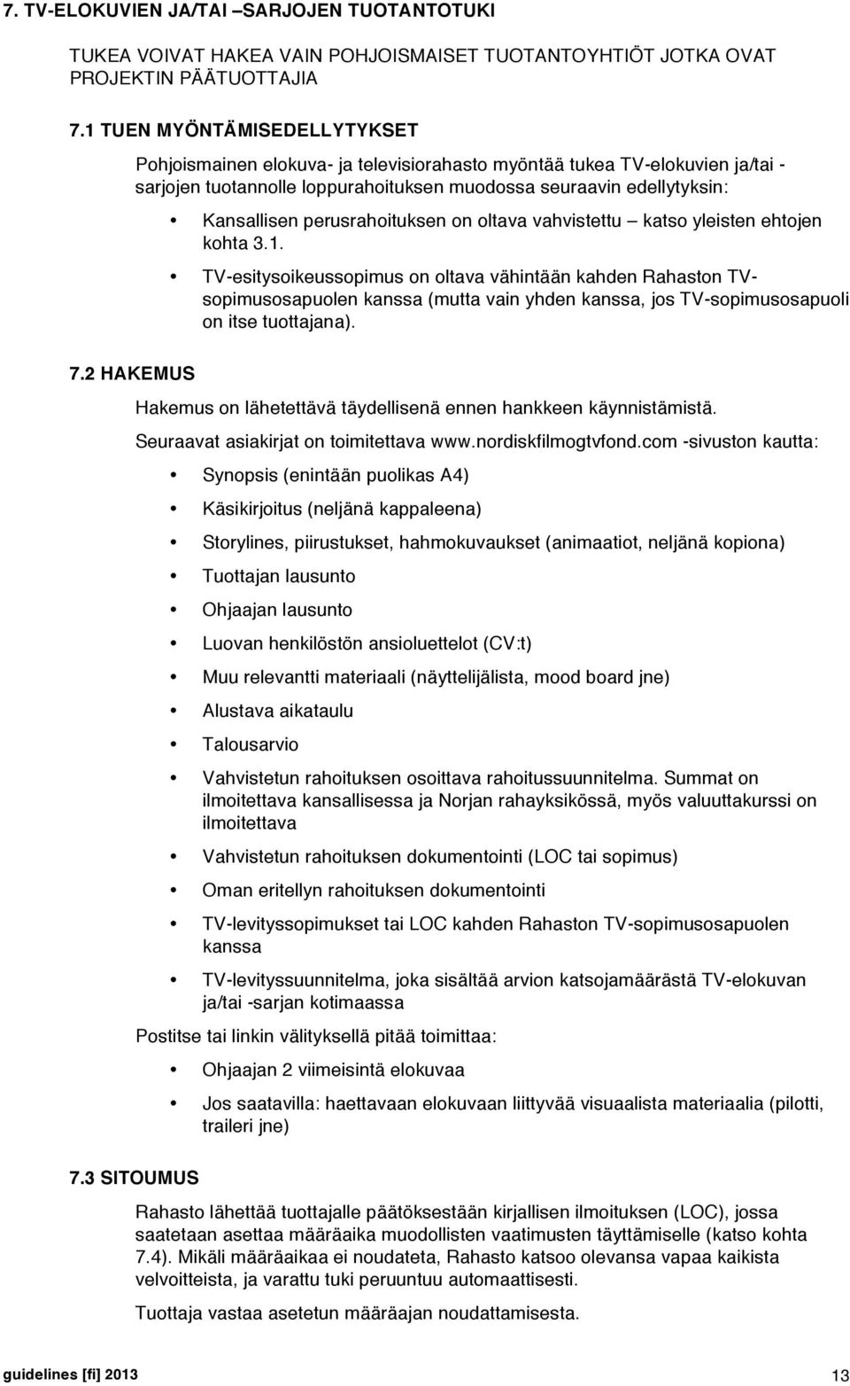 3 SITOUMUS Kansallisen perusrahoituksen on oltava vahvistettu katso yleisten ehtojen kohta 3.1.