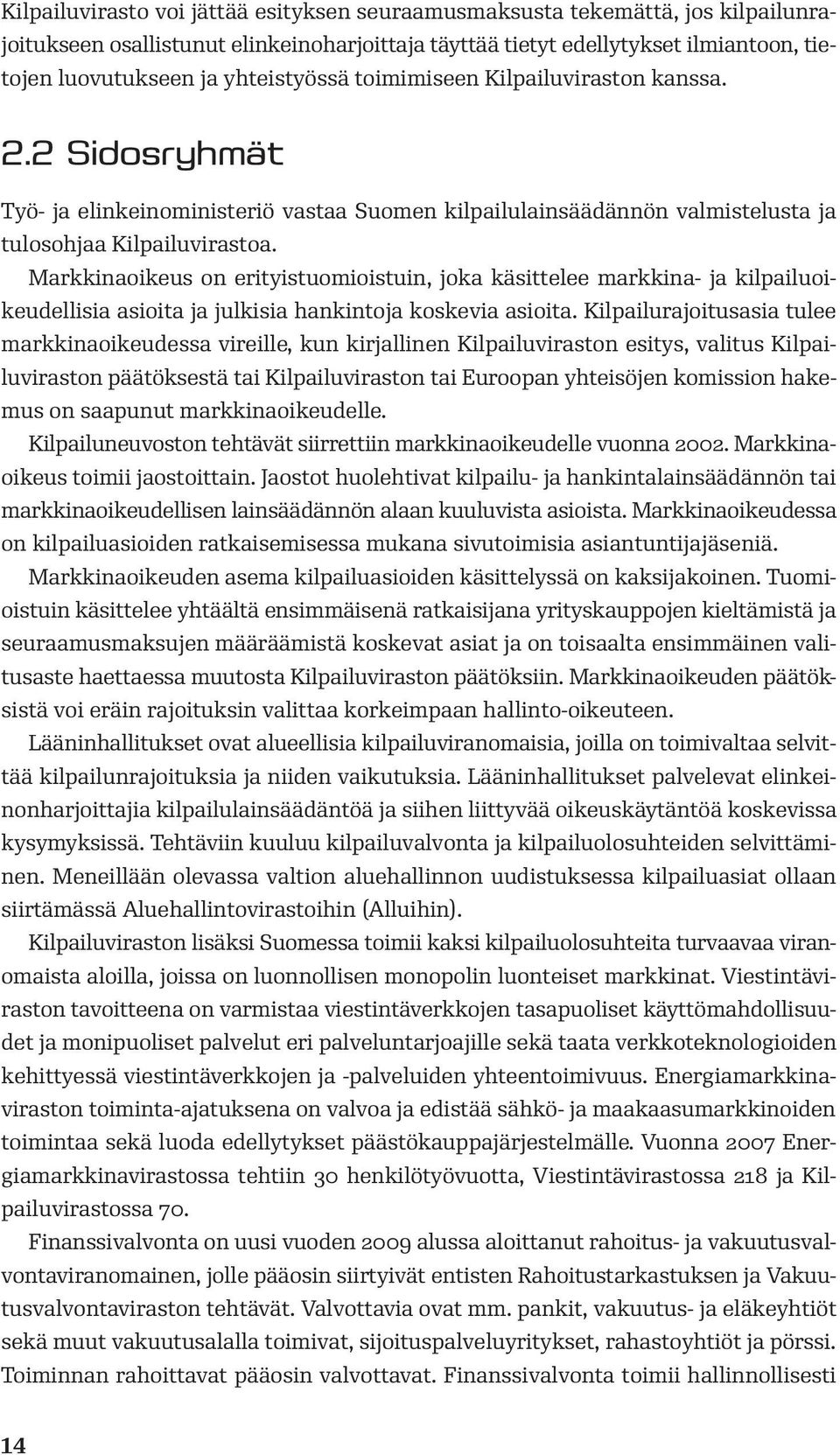 Markkinaoikeus on erityistuomioistuin, joka käsittelee markkina- ja kilpailuoikeudellisia asioita ja julkisia hankintoja koskevia asioita.