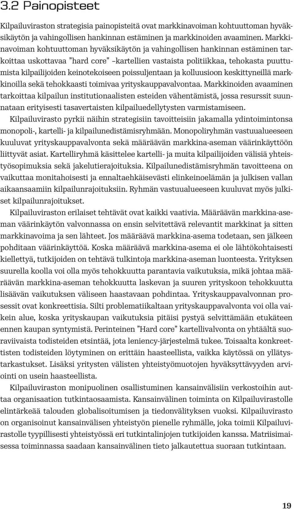 poissuljentaan ja kolluusioon keskittyneillä markkinoilla sekä tehokkaasti toimivaa yrityskauppavalvontaa.