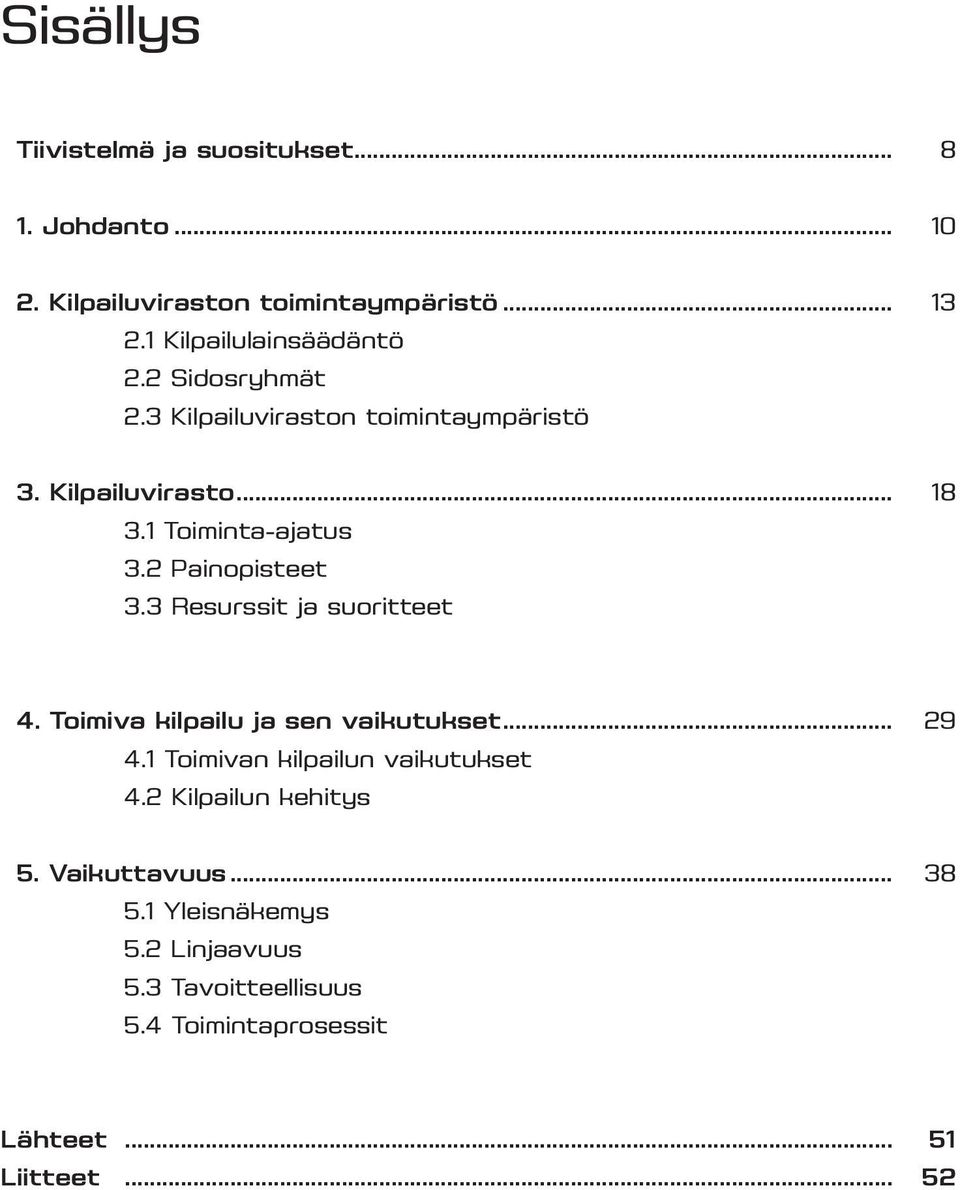 2 Painopisteet 3.3 Resurssit ja suoritteet 4. Toimiva kilpailu ja sen vaikutukset... 29 4.1 Toimivan kilpailun vaikutukset 4.