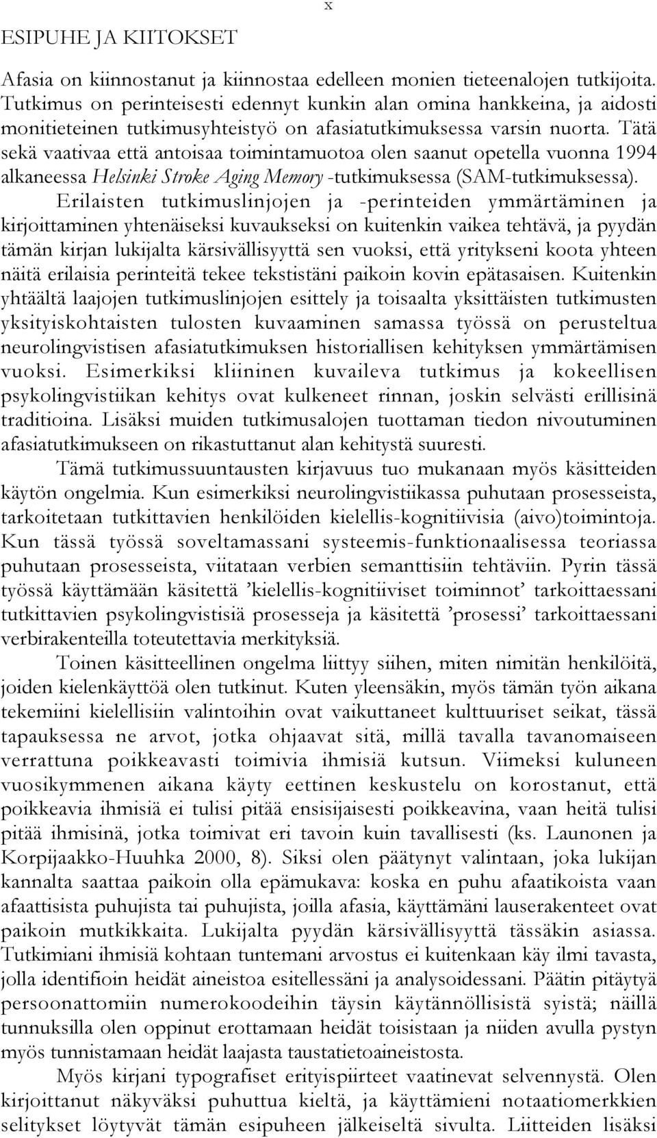 Tätä sekä vaativaa että antoisaa toimintamuotoa olen saanut opetella vuonna 1994 alkaneessa Helsinki Stroke Aging Memory -tutkimuksessa (SAM-tutkimuksessa).