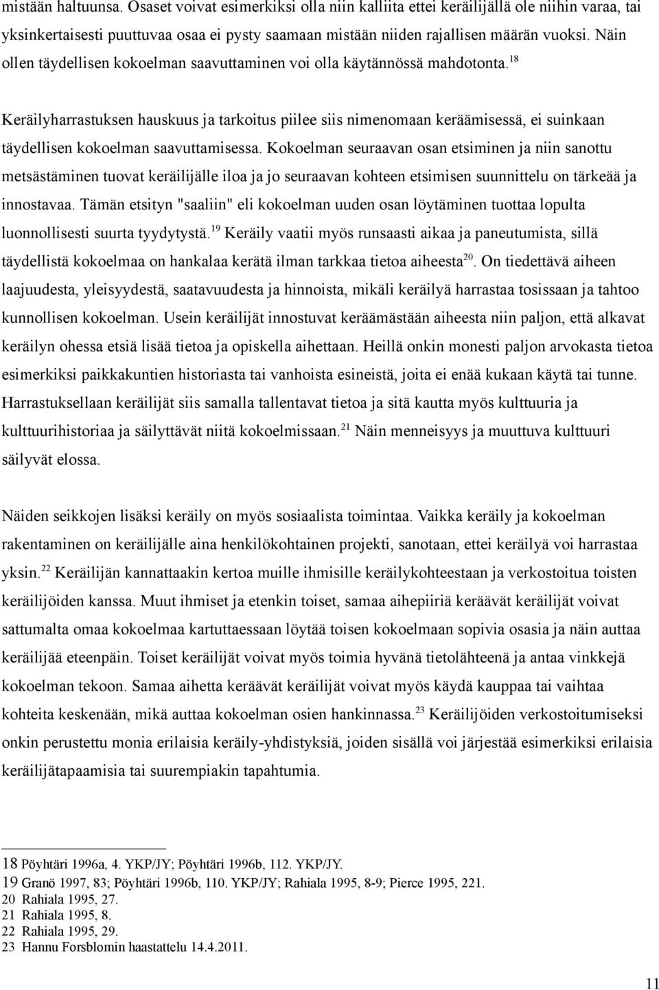 18 Keräilyharrastuksen hauskuus ja tarkoitus piilee siis nimenomaan keräämisessä, ei suinkaan täydellisen kokoelman saavuttamisessa.