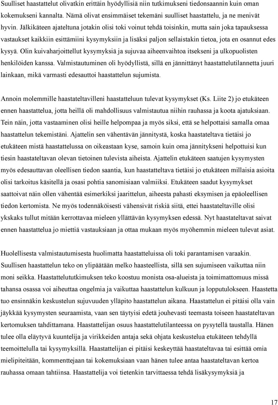 kysyä. Olin kuivaharjoittellut kysymyksiä ja sujuvaa aiheenvaihtoa itsekseni ja ulkopuolisten henkilöiden kanssa.