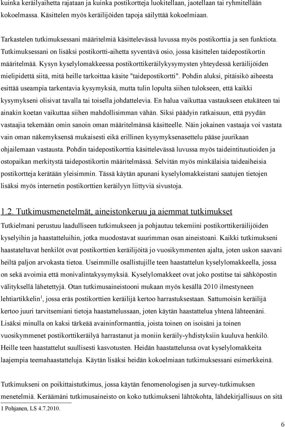 Tutkimuksessani on lisäksi postikortti-aihetta syventävä osio, jossa käsittelen taidepostikortin määritelmää.