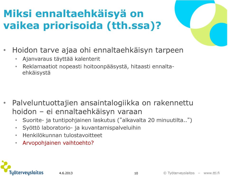 hitaasti ennaltaehkäisystä Palveluntuottajien ansaintalogiikka on rakennettu hoidon ei ennaltaehkäisyn varaan