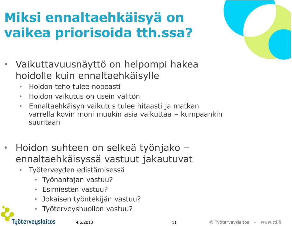 välitön Ennaltaehkäisyn vaikutus tulee hitaasti ja matkan varrella kovin moni muukin asia vaikuttaa kumpaankin suuntaan