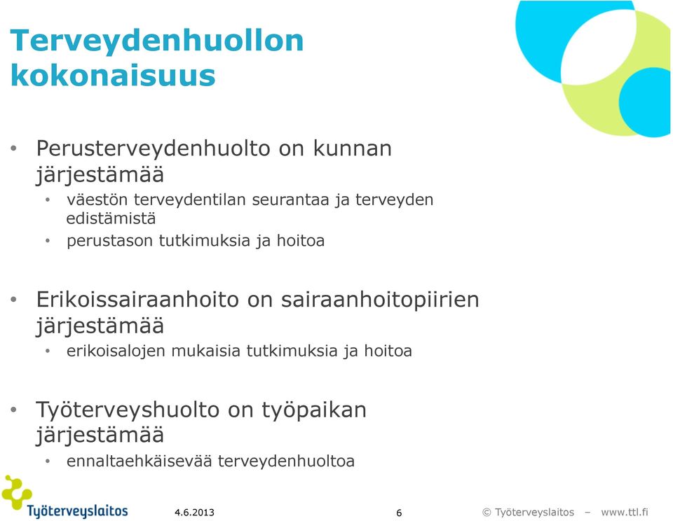 Erikoissairaanhoito on sairaanhoitopiirien järjestämää erikoisalojen mukaisia