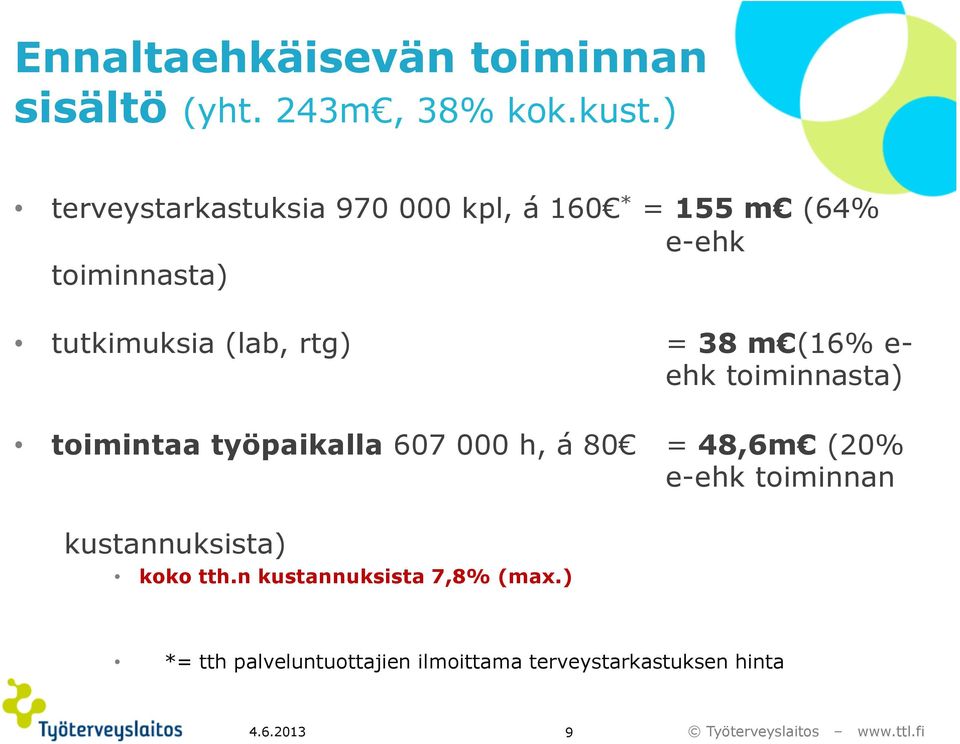 rtg) = 38 m (16% e- ehk toiminnasta) toimintaa työpaikalla 607 000 h, á 80 = 48,6m (20% e-ehk