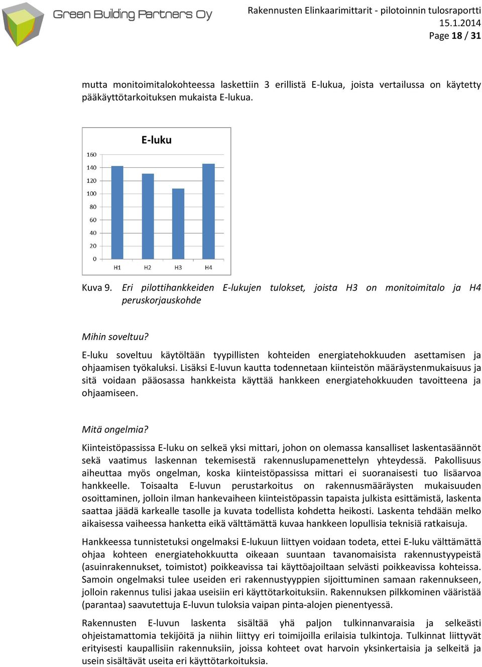 E-luku soveltuu käytöltään tyypillisten kohteiden energiatehokkuuden asettamisen ja ohjaamisen työkaluksi.