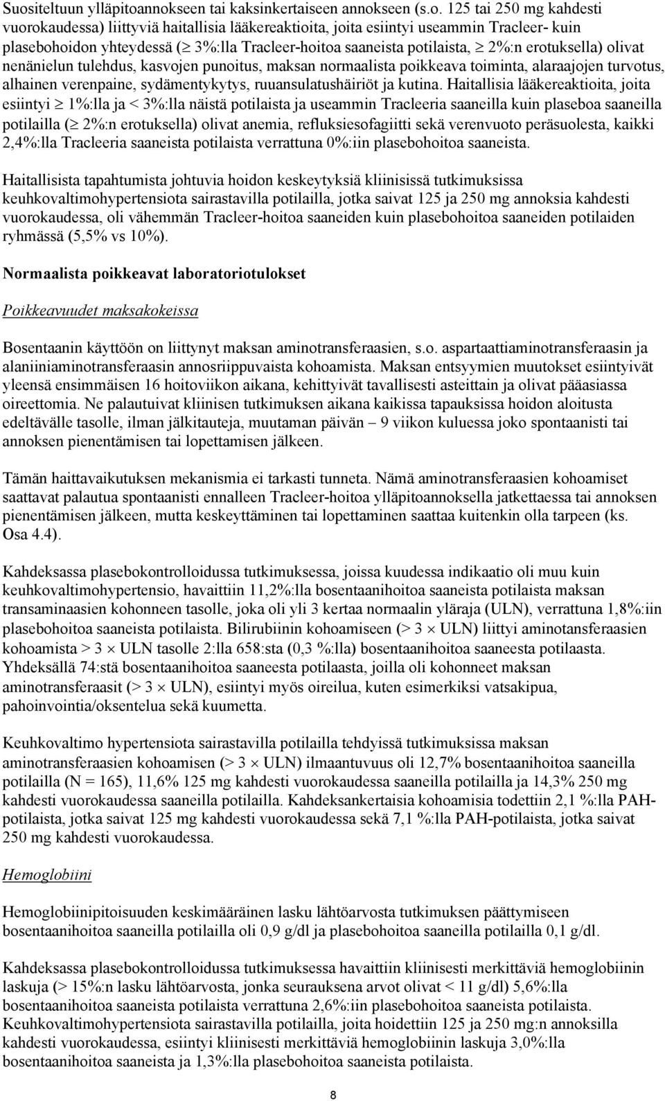 verenpaine, sydämentykytys, ruuansulatushäiriöt ja kutina.