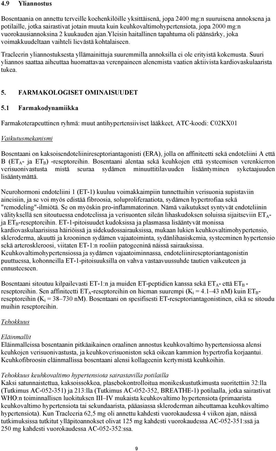 Tracleerin yliannostuksesta yllämainittuja suuremmilla annoksilla ei ole erityistä kokemusta.