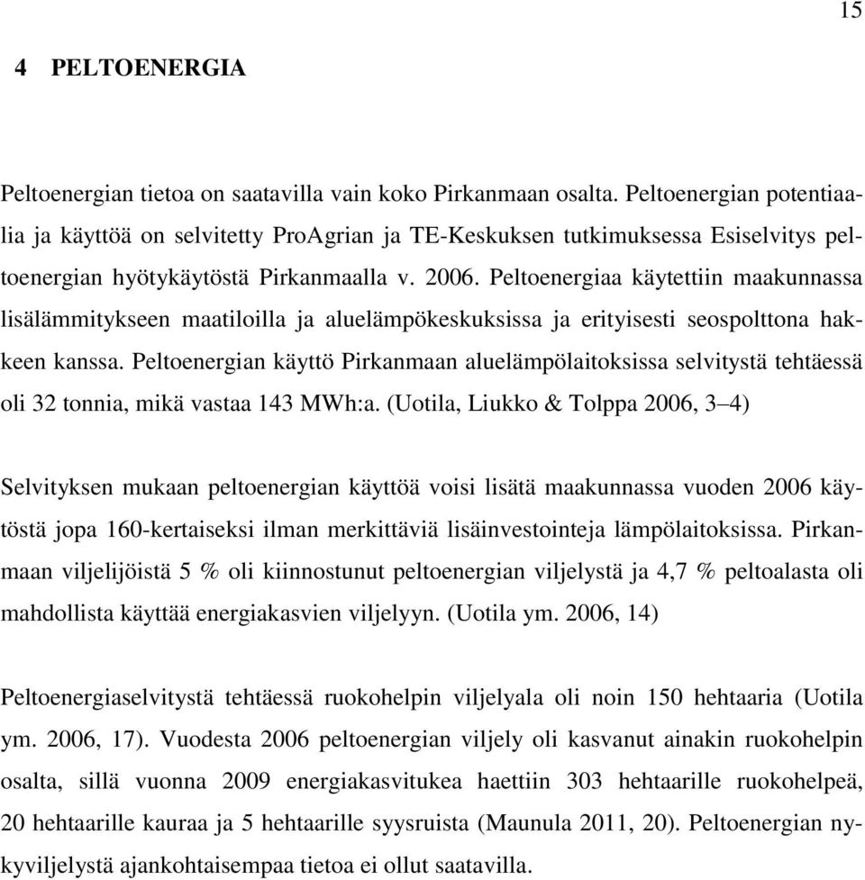 Peltoenergiaa käytettiin maakunnassa lisälämmitykseen maatiloilla ja aluelämpökeskuksissa ja erityisesti seospolttona hakkeen kanssa.