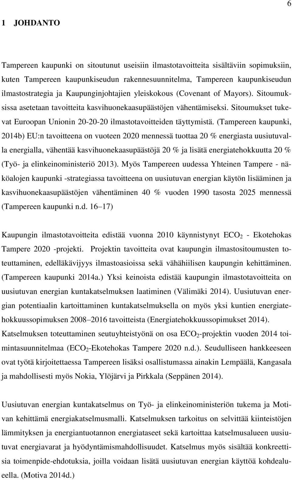 Sitoumukset tukevat Euroopan Unionin 20-20-20 ilmastotavoitteiden täyttymistä.