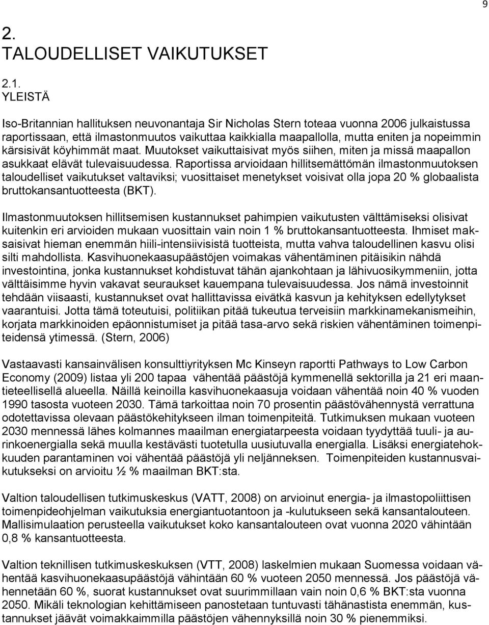 kärsisivät köyhimmät maat. Muutokset vaikuttaisivat myös siihen, miten ja missä maapallon asukkaat elävät tulevaisuudessa.