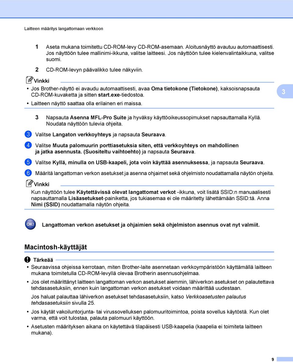 Jos Brother-näyttö ei avaudu automaattisesti, avaa Oma tietokone (Tietokone), kaksoisnapsauta CD-ROM-kuvaketta ja sitten start.exe-tiedostoa. Laitteen näyttö saattaa olla erilainen eri maissa.