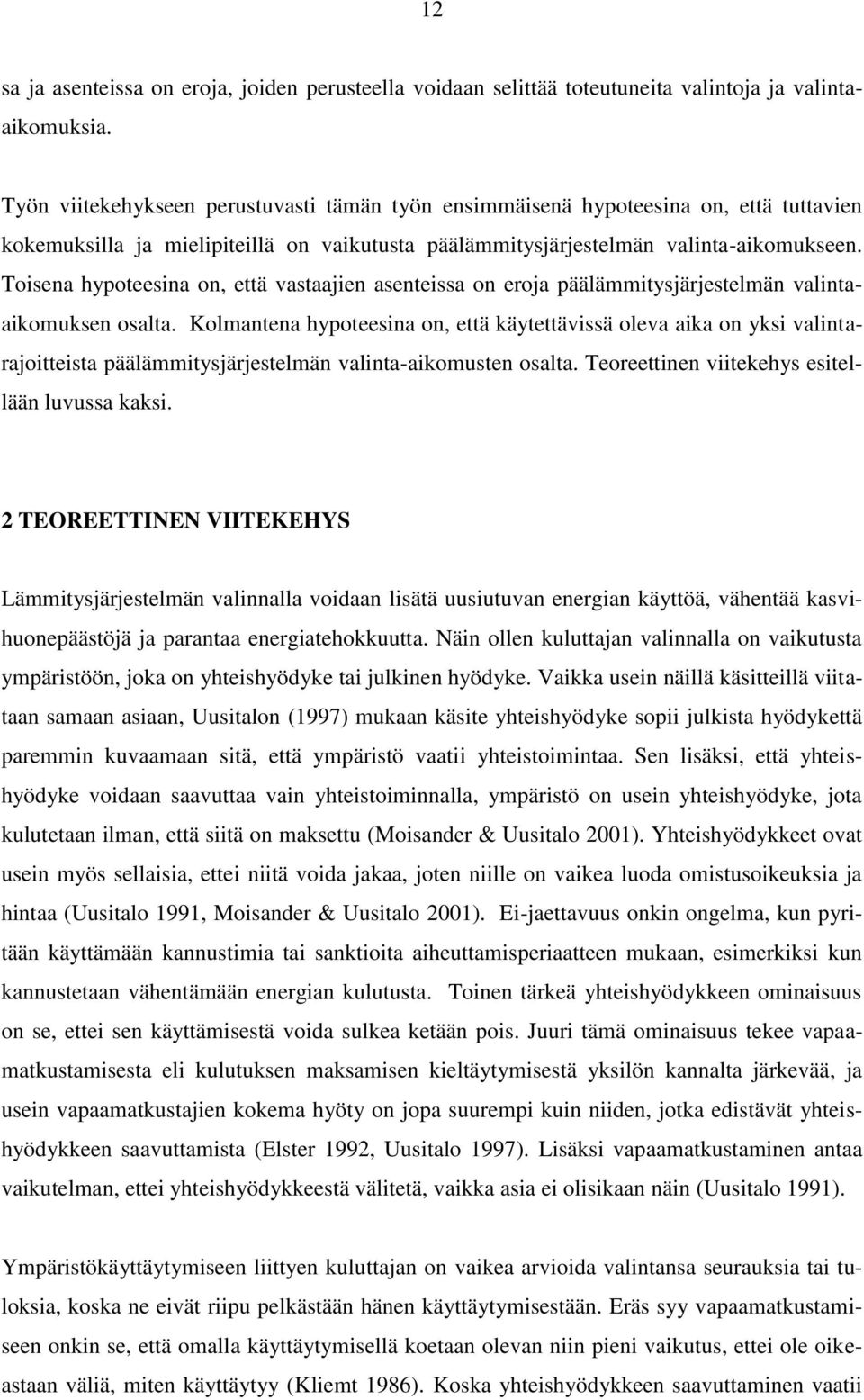 Toisena hypoteesina on, että vastaajien asenteissa on eroja päälämmitysjärjestelmän valintaaikomuksen osalta.