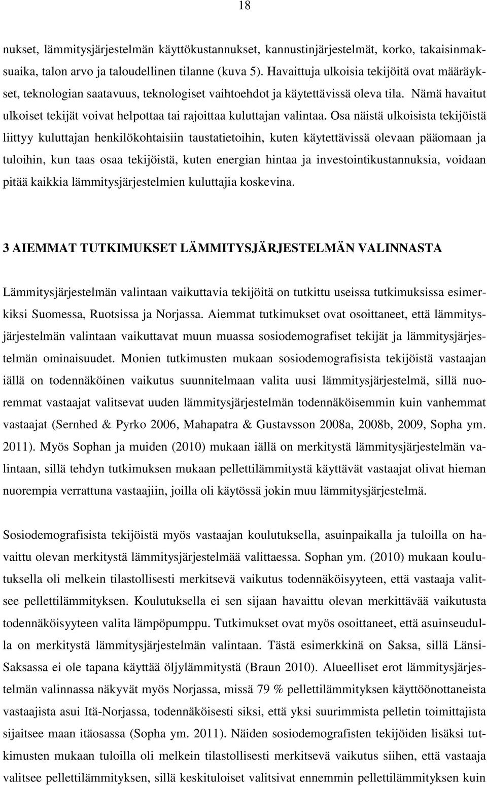 Nämä havaitut ulkoiset tekijät voivat helpottaa tai rajoittaa kuluttajan valintaa.