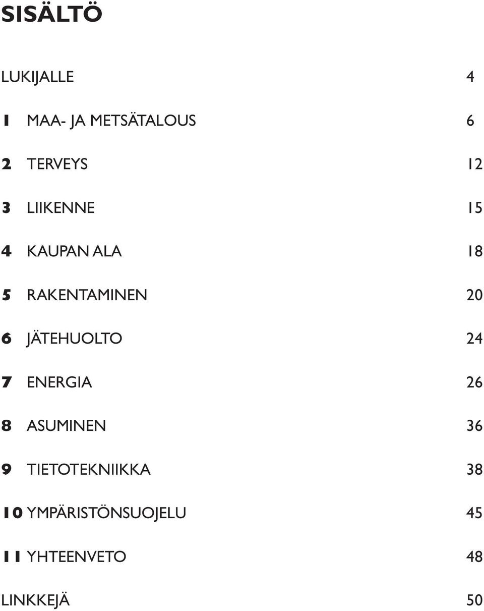 Jätehuolto 24 7 EnergIA 26 8 Asuminen 36 9