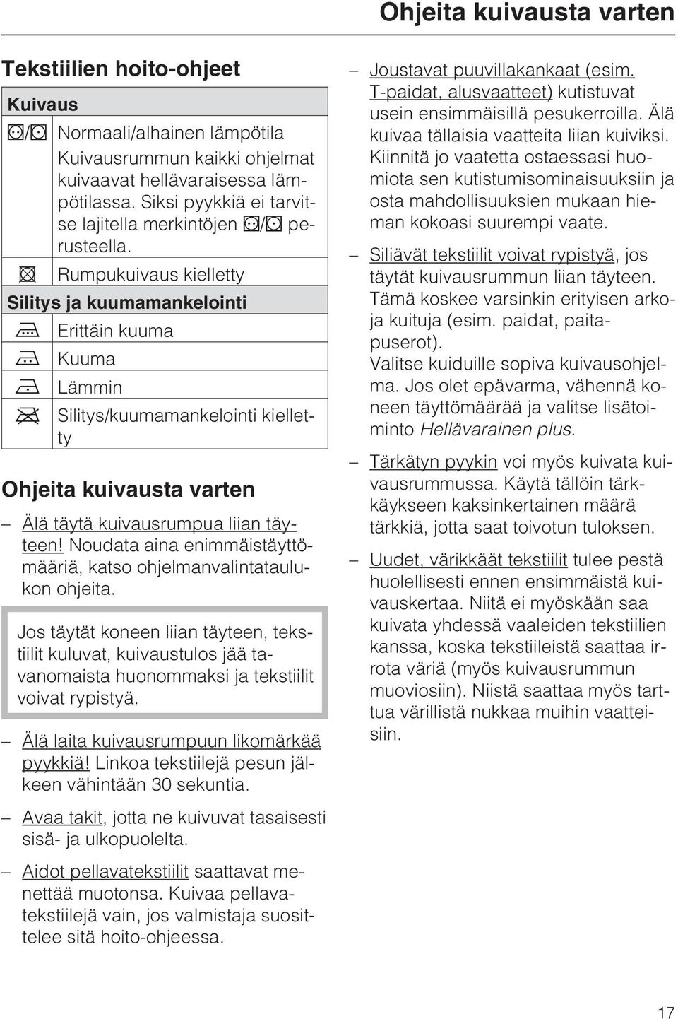 Rumpukuivaus kielletty Silitys ja kuumamankelointi Erittäin kuuma Kuuma Lämmin Silitys/kuumamankelointi kielletty Ohjeita kuivausta varten Älä täytä kuivausrumpua liian täyteen!