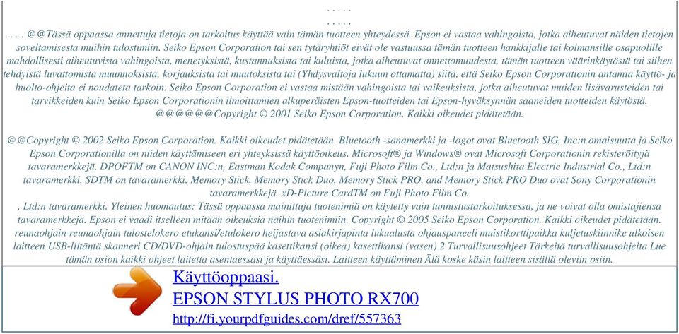 kuluista, jotka aiheutuvat onnettomuudesta, tämän tuotteen väärinkäytöstä tai siihen tehdyistä luvattomista muunnoksista, korjauksista tai muutoksista tai (Yhdysvaltoja lukuun ottamatta) siitä, että