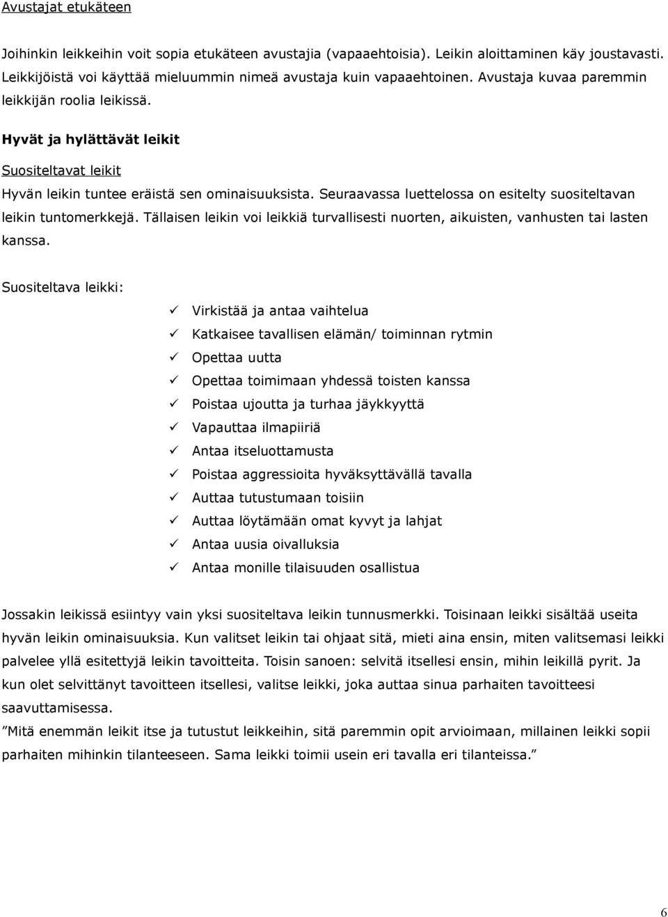Seuraavassa luettelossa on esitelty suositeltavan leikin tuntomerkkejä. Tällaisen leikin voi leikkiä turvallisesti nuorten, aikuisten, vanhusten tai lasten kanssa.