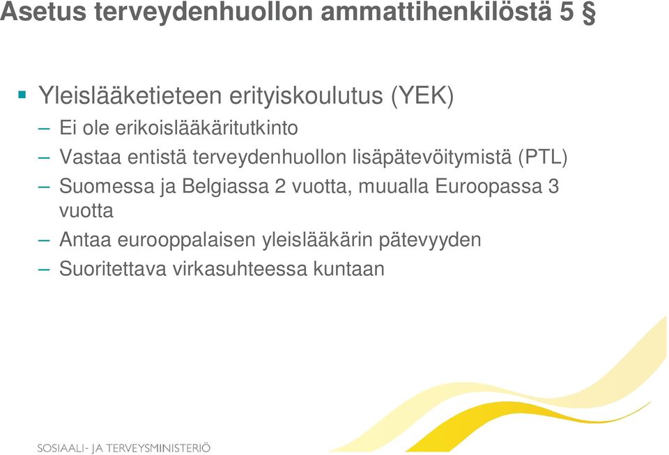 lisäpätevöitymistä (PTL) Suomessa ja Belgiassa 2 vuotta, muualla Euroopassa 3