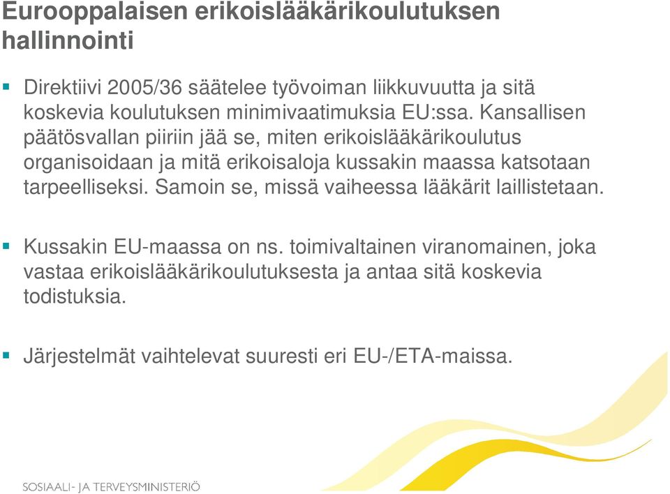 Kansallisen päätösvallan piiriin jää se, miten erikoislääkärikoulutus organisoidaan ja mitä erikoisaloja kussakin maassa katsotaan