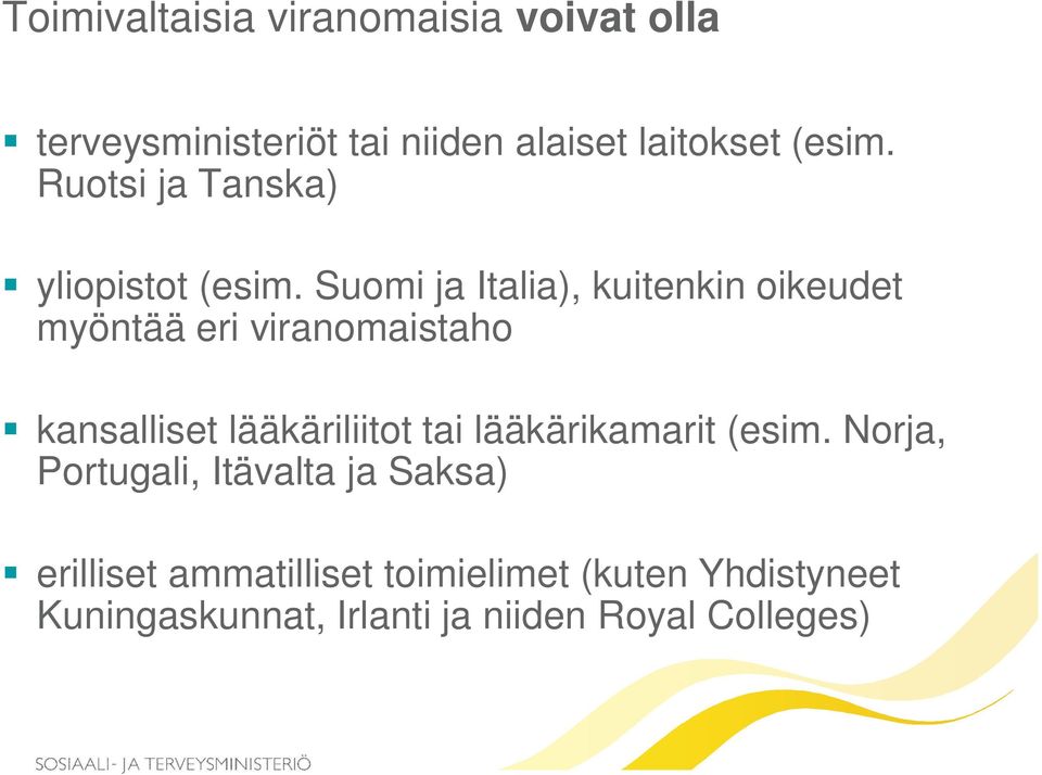 Suomi ja Italia), kuitenkin oikeudet myöntää eri viranomaistaho kansalliset lääkäriliitot tai