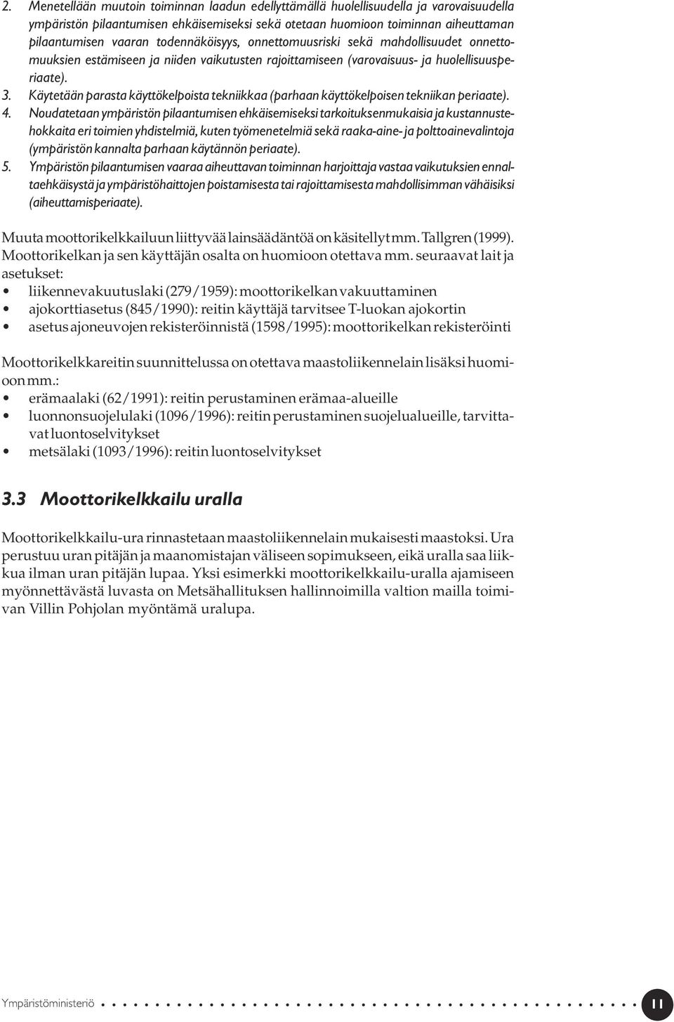 Käytetään parasta käyttökelpoista tekniikkaa (parhaan käyttökelpoisen tekniikan periaate). 4.