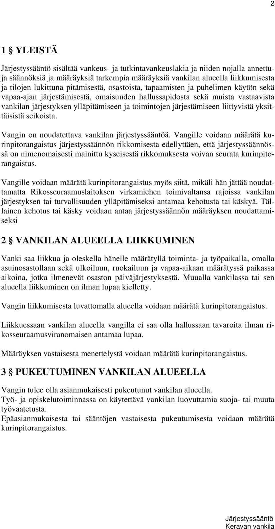 liittyvistä yksittäisistä seikoista. Vangin on noudatettava vankilan järjestyssääntöä.