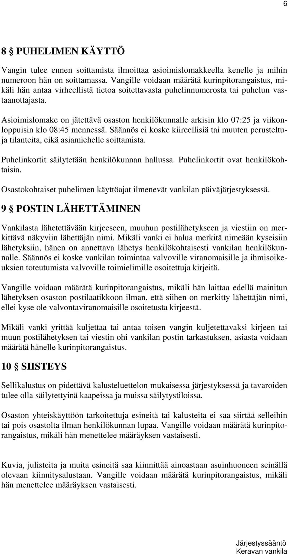 Asioimislomake on jätettävä osaston henkilökunnalle arkisin klo 07:25 ja viikonloppuisin klo 08:45 mennessä.