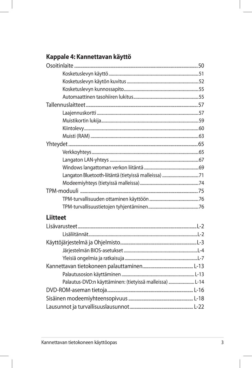 ..69 Langaton Bluetooth-liitäntä (tietyissä malleissa)...71 Modeemiyhteys (tietyissä malleissa)...74 TPM-moduuli...75 TPM-turvallisuuden ottaminen käyttöön...76 TPM-turvallisuustietojen tyhjentäminen.