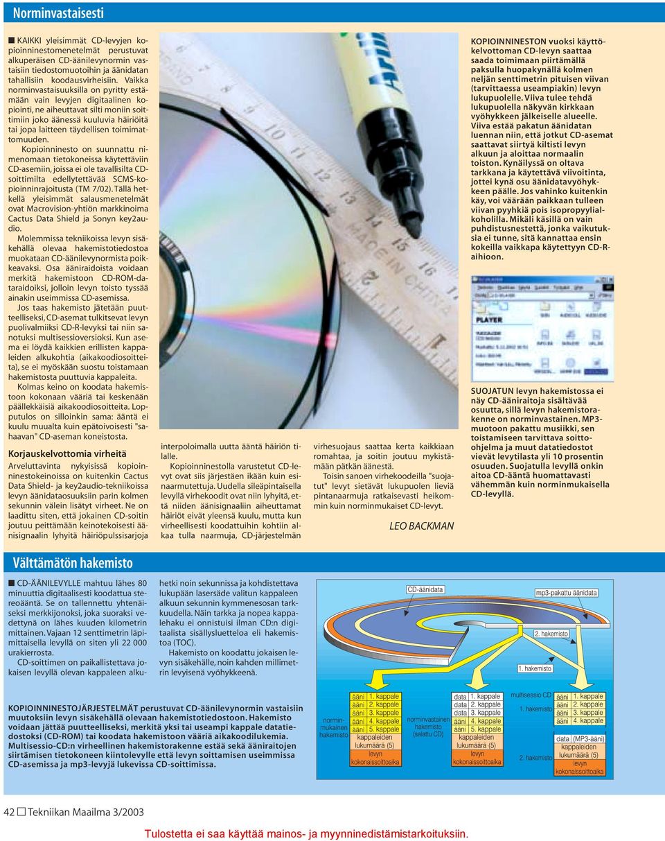 toimimattomuuden. Kopioinninesto on suunnattu nimenomaan tietokoneissa käytettäviin CD-asemiin, joissa ei ole tavallisilta CDsoittimilta edellytettävää SCMS-kopioinninrajoitusta (TM 7/02).