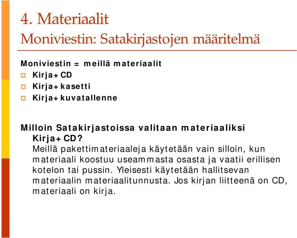 Meillä pakettimateriaaleja käytetään vain silloin, kun materiaali koostuu useammasta osasta ja vaatii