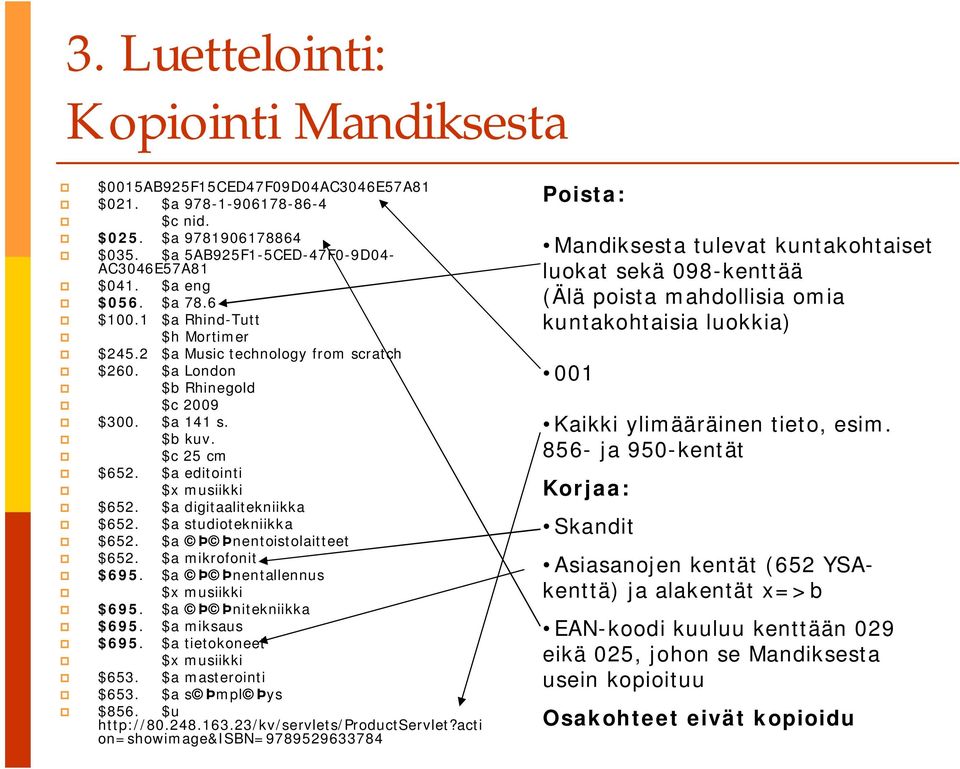 $a digitaalitekniikka $652. $a studiotekniikka $652. $a Þ Þnentoistolaitteet $652. $a mikrofonit $695. $a Þ Þnentallennus $x musiikki $695. $a Þ Þnitekniikka $695. $a miksaus $695.