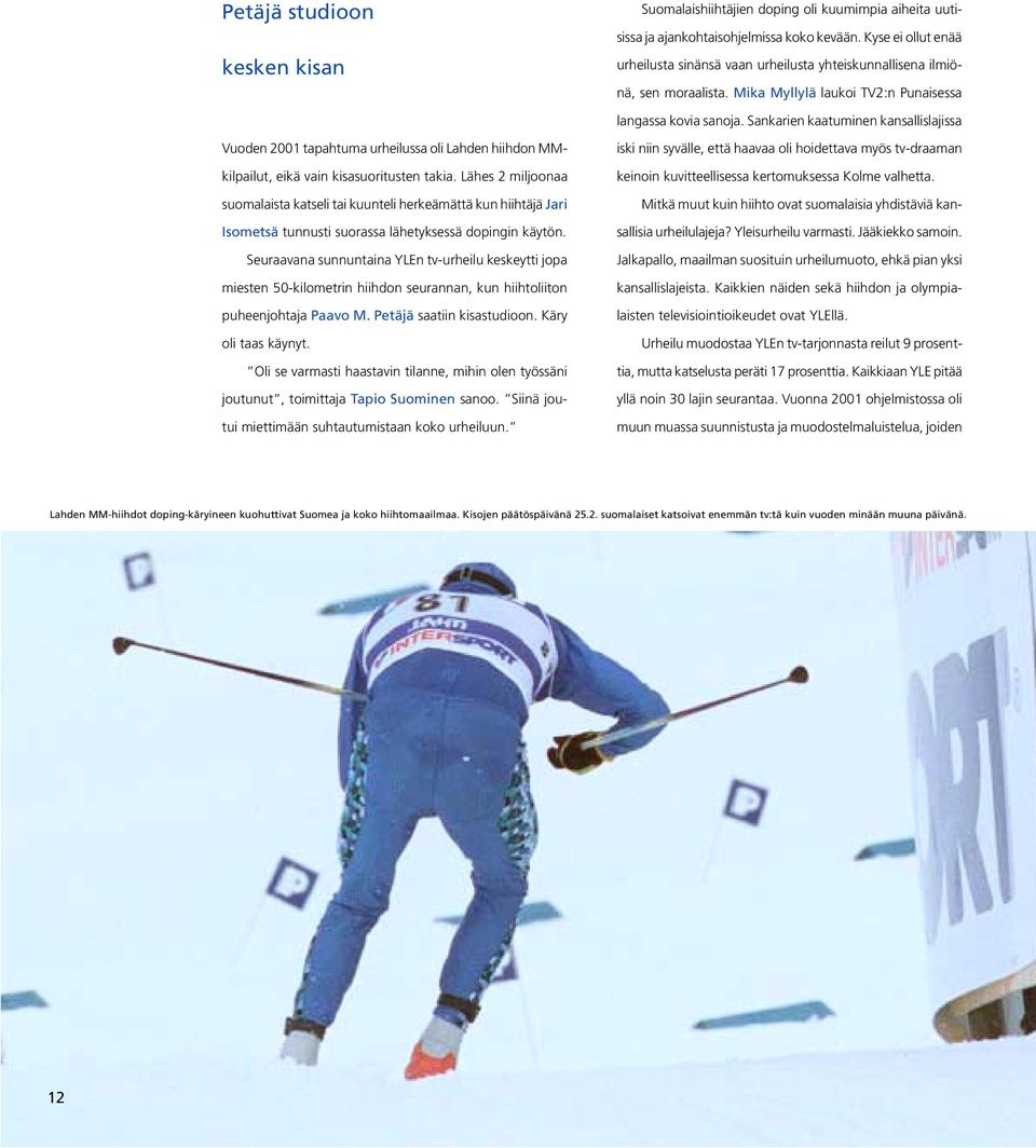 Sankarien kaatuminen kansallislajissa Vuoden 2001 tapahtuma urheilussa oli Lahden hiihdon MMkilpailut, eikä vain kisasuoritusten takia.